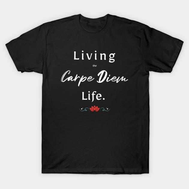 Living The Carpe Diem Life T-Shirt by The Favorita